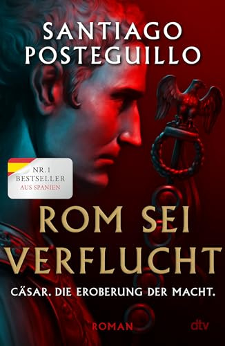 Rom sei verflucht: Cäsar. Die Eroberung der Macht. Roman | Der spanische Nr.1-Bestseller (Die Cäsar-Chroniken, Band 2)