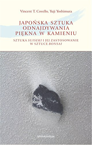 Japonska sztuka odnajdywania piekna w kamieniu: Sztuka suiseki i jej zastosowanie w sztuce bonsai