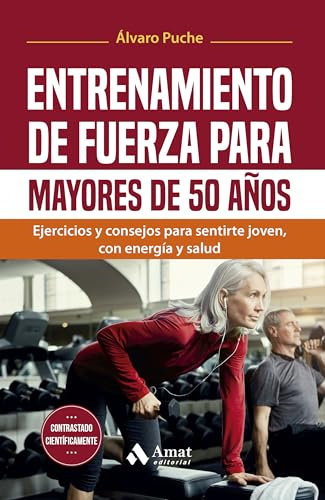 Entrenamiento De Fuerza Para Mayores De 50 Años: Ejercicios y consejos para sentirte joven, con energía y salud