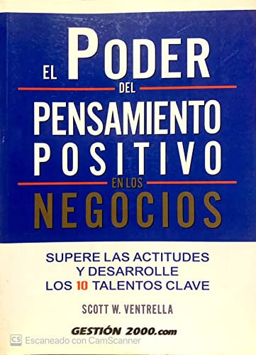 El poder del pensamiento positivo en los negocios : supere las actitudes y desarrolle los 10 talentos clave