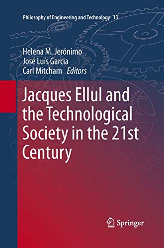 Jacques Ellul and the Technological Society in the 21st Century (Philosophy of Engineering and Technology, Band 13)