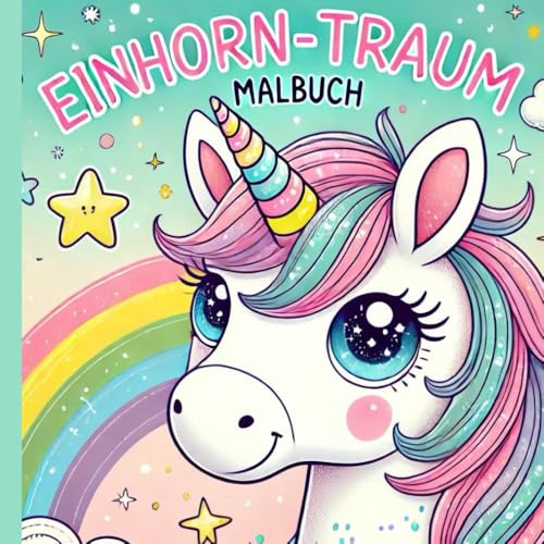 Einhorntraum Malbuch Ab 4 Jahren: 50 Süße Einhorn Vorlagen zum Ausmalen | Für kleine Künstler Ab 4 | Einhorn Ausmalbuch | fördert Kreativität und ... für weniger Durchscheinen (Einhorn Malbücher)