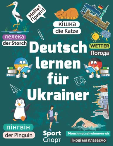 Deutsch lernen für Ukrainer: wichtigsten Wörter und Sätze für den Alltag Вивчай німецьку для українців für Kinder, Anfänger und Erzieher/ Wörterbuch Ukrainisch Deutsch