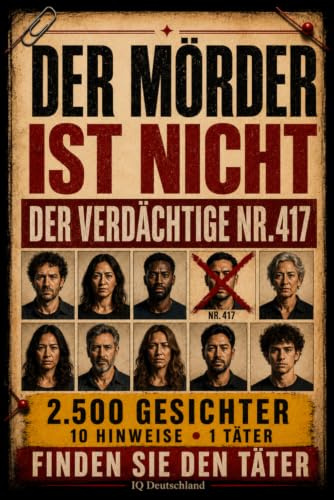 Der Täter ist nicht Verdächtiger Nr. 417: 10.000 Gesichter, 10 Hinweise, 1 Täter – Interaktives Krimi-Rätselbuch mit Beobachtung, Logik und Deduktion