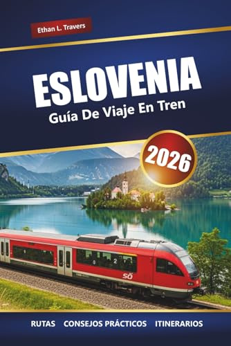 ESLOVENIA GUÍA DE VIAJE EN TREN 2026: Descubre viajes panorámicos en tren, rutas, pases e itinerarios por Europa Central