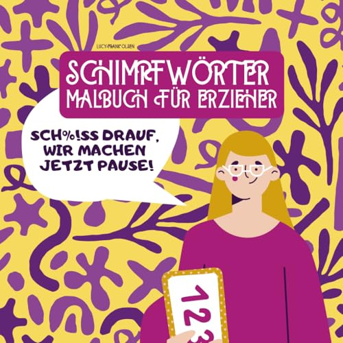 SCHIMPFWÖRTER MALBUCH FÜR ERZIEHER: Erzieherinnen buch | Fluchmalbuch | fluchen für Erwachsene zur Entspannung | Perfektes Geschenk zum Abschied | ... ideen | Idee zum Stressabbau | Achtsamkeit