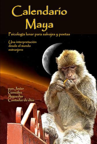 Calendario Maya. Psicología lunar para salvajes y poetas: Un viaje a tu carácter desde la fecha de nacimiento
