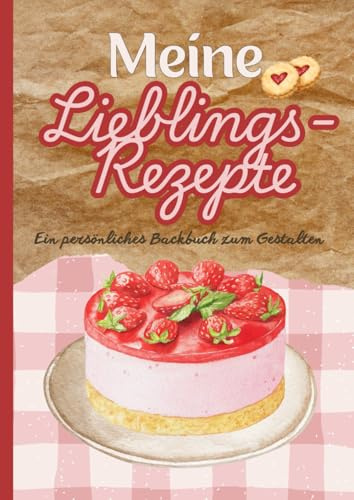 Meine Lieblingsrezepte zum Backen - Ein persönliches Backbuch zum Selbergestalten: Rezepte Backbuch zum selber Ausfüllen / Selbstschreiben in DinA4 in praktischer Aufteilung inkl. Inhaltsverzeichnis