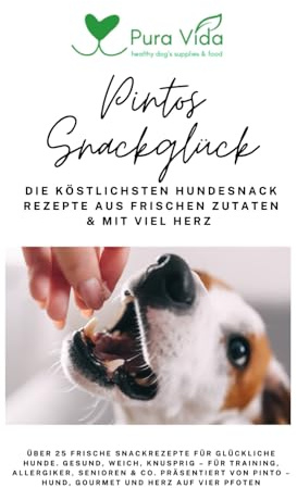 Pintos Snackglück: Die köstlichsten Hundesnack Rezepte aus frischen Zutaten & mit viel Herz (Pura Vida für den Napf – Frisch, natürlich & pfotengeprüft.)