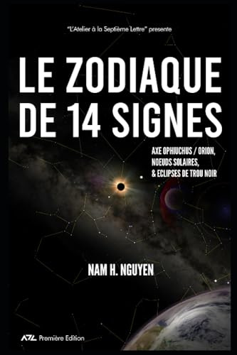 Le Zodiaque de 14 Signes: Axe Ophiuchus / Orion, Noeuds Solaires, & Eclipses de Trou Noir