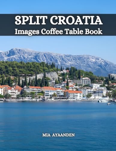 Split Croatia Images Coffee Table Book for All : a Colorful Tour of Beautiful AI Pictures for Relaxing & Meditation, for Vacation & Cityscape Lovers, ... Boundaries of Traditional Artistic Creation.