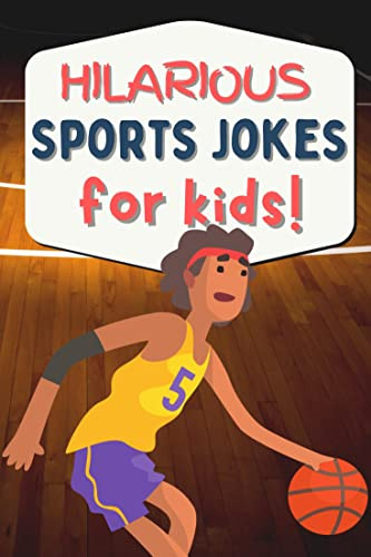 Hilarious Sports Jokes for Kids: Clean Joke Book (Hilarious Jokes for Kids)