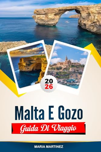 GUIDA DI VIAGGIO MALTA E GOZO 2026: Scopri gemme nascoste, monumenti storici, consigli di viaggio ed esperienze di vacanza indimenticabili