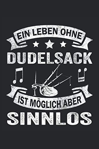 Ein Leben ohne Dudelsack ist möglich aber sinnlos: Dudelsack Notizbuch - Toller linierter Notizblock für Dudelsackspieler und Schottland Fans - 120 ... zu machen | Ca. Din A5 | Geschenk für Musiker