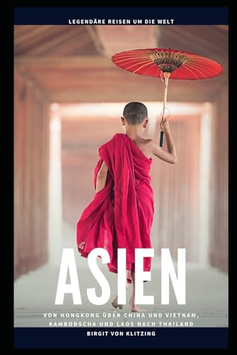 ASIEN: China – Vietnam – Kambodscha – Laos – Thailand