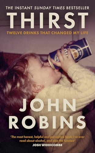 Thirst: Twelve Drinks that Changed My Life - 'The most honest, helpful and perceptive book I've ever read about alcohol, and also the funniest' Josh Widdicombe