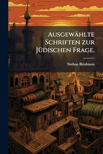 Ausgewählte Schriften zur JÃ1/4dischen Frage.