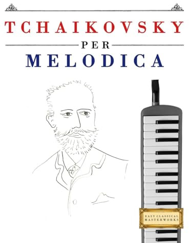 Tchaikovsky per Melodica: 10 Pezzi Facili per Melodica Libro per Principianti