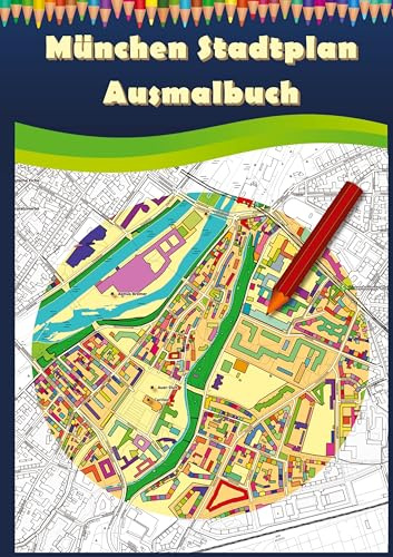 München Stadtplan Ausmalbuch: Ausmalbuch für Erwachsene und Kinder mit Karten zum Entspannen