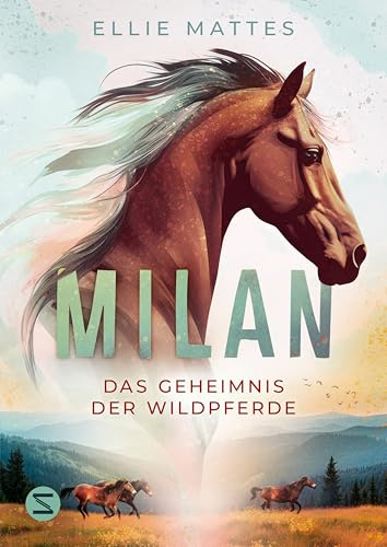 Milan - Das Geheimnis der Wildpferde: Für Reitfans und Pferdemädchen mit Lust auf Abenteuer | Spannend, atmosphärisch und mitreißend erzählt von Ponyschule-Trippelwick-Autorin Ellie Mattes