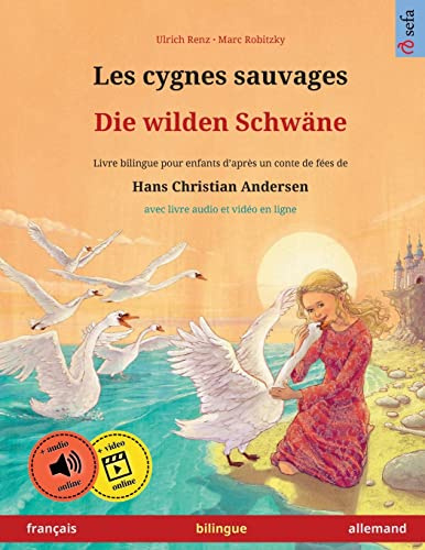 Les cygnes sauvages – Die wilden Schwäne (français – allemand). D'après un conte de fées de Hans Christian Andersen: Livre bilingue pour enfants à partir de 4-6 ans, avec livre audio MP3 à télécharger