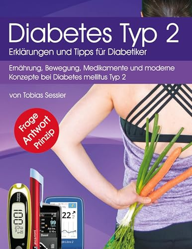 Diabetes Typ 2 - Erklärungen und Tipps für Diabetiker: Ernährung, Bewegung, Medikamente und moderne Konzepte bei Diabetes mellitus Typ 2