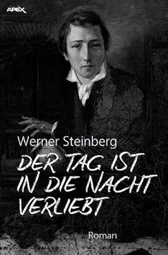 DER TAG IST IN DIE NACHT VERLIEBT: Der große biographische Heinrich-Heine-Roman!