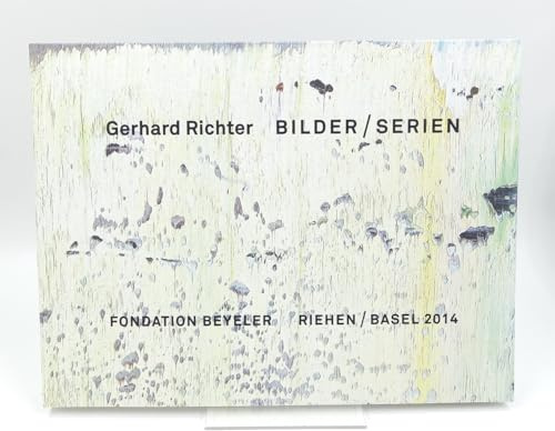 Gerhard Richter Bilder/Serien: Katalog zur Ausstellung in der Fondation Beyeler Riehen/Basel, 2014