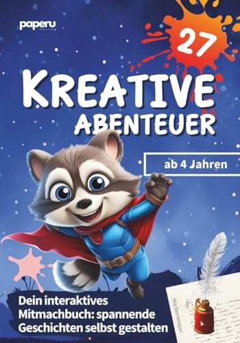 27 Kreative Abenteuer - Dein interaktives Mitmachbuch ab 4 Jahren: spannende Geschichten selbst gestalten & Kreativität und Konzentration deines Kindes fördern