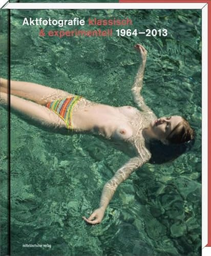 Aktfotografie: klassisch & experimentell 1964–2013