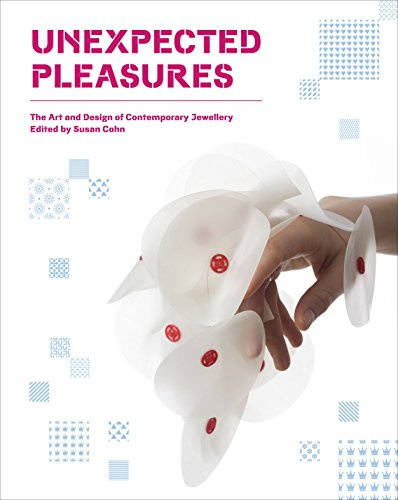 Unexpected Pleasures: The Art and Design of Contemporary Jewelry: The Art and Design of Contemporary Jewellery
