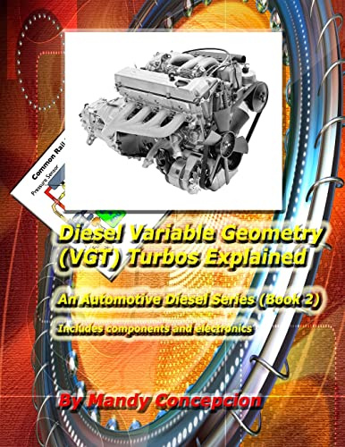 Diesel Variable Geometry (VGT) Turbos Explained: Includes VGT components and electronics (Volume 2)