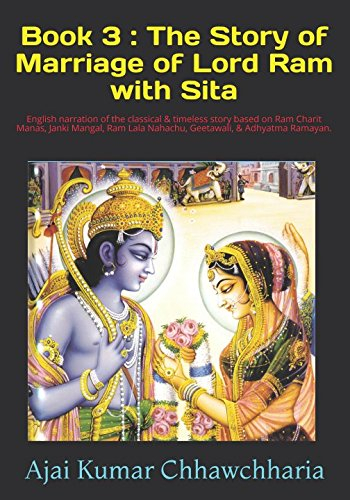 Book 3: The Story of Marriage of Lord Ram with Sita: English narration of the classical & timeless story based on Ram Charit Manas, Janki Mangal, Ram Lala Nahachu, Geetawali, & Adhyatma Ramayan.