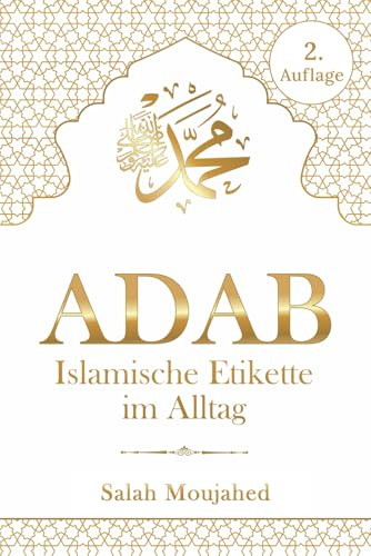 ADAB: Islamische Etikette im Alltag: Handbuch der Umgangsformen für Muslime