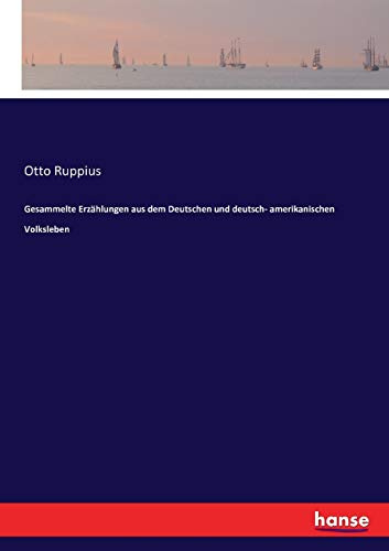 Gesammelte Erzählungen aus dem Deutschen und deutsch- amerikanischen Volksleben