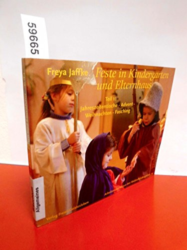 Feste in Kindergarten und Elternhaus: Teil 1: Jahreszeitentische - Advent - Weihnachten - Fasching (Arbeitsmaterial aus den Waldorfkindergärten)