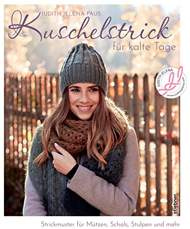 Kuschelstrick für kalte Tage. Strickmuster für Mützen, Schals, Stulpen und mehr. Wohlig warme Strickideen für Anfänger:innen und Fortgeschrittene. 30 Strickanlei-tungen für Herbst und Winter.