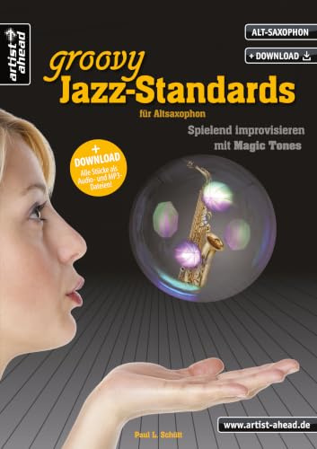 Groovy Jazz-Standards – für Altsaxophon: Spielend Improvisieren mit Magic Tones (inkl. Audio-Download). Improvisation für Anfänger. Playalongs. Einfach Saxophon lernen. Noten für Saxophon