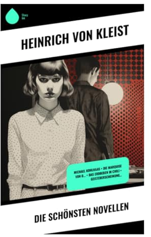 Die schönsten Novellen: Michael Kohlhaas + Die Marquise von O... + Das Erdbeben in Chili + Geistererscheinung…
