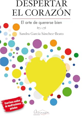 Despertar el corazón: El arte de quererse bien.