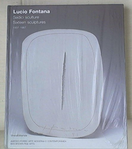 Lucio Fontana. Sedici sculture 1937-1967. Ediz. italiana e inglese