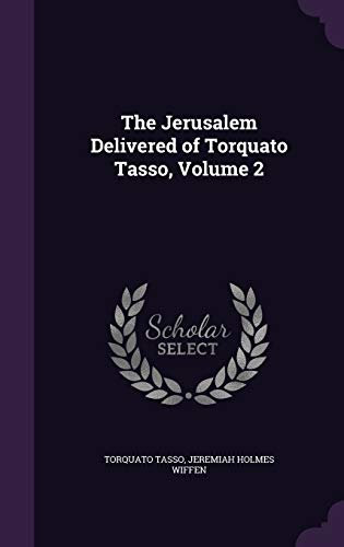The Jerusalem Delivered of Torquato Tasso, Volume 2
