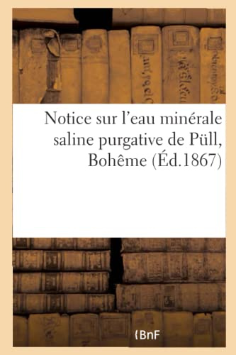 Notice Sur l'Eau Minérale Saline Purgative de Pull, Bohême (French Edition)