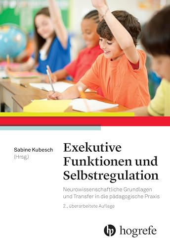 Exekutive Funktionen und Selbstregulation: Neurowissenschaftliche Grundlagen und Transfer in die pädagogische Praxis