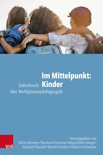 Im Mittelpunkt: Kinder (Jahrbuch der Religionspädagogik (JRP), Band 41)