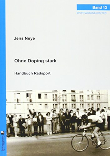 Ohne Doping stark: Handbuch Radsport - Gesundheit – Leistung – Chancen (Sportwissenschaften)