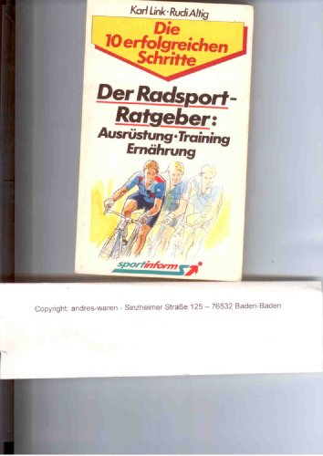 Der Radsport- Ratgeber: Ausrüstung, Training, Ernährung