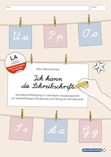 Ich kann die Schreibschrift - Schreiblehrgang - Lateinische Ausgangsschrift - Mit vier weiteren Übungsseiten: Mein Sternchenheft - ... Erarbeitung und Übung der Schreibschrift