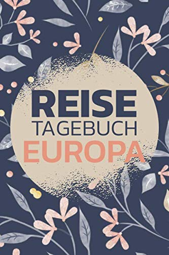 Reisetagebuch Europa: Reisebuch mit vorgedruckten Seiten zum Ausfüllen und selbst gestalten - Reisetagebuch, Travelbook und Notizbuch für den Europa Urlaub