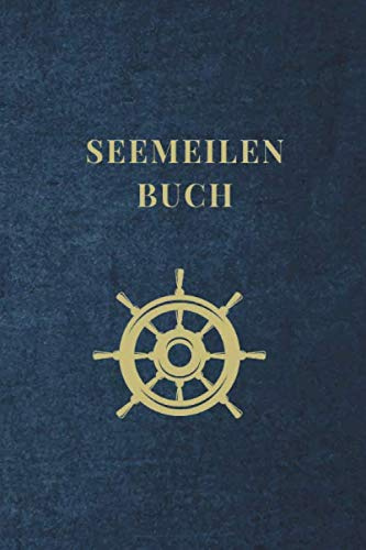 Seemeilenbuch: Nachweis für gefahrene Seemeilen - 120 Seiten Notizbuch - Bietet zusätzlich Platz für Erinnerungen und Erlebnisse auf den Fahrten - Ideal als Segler Tagebuch
